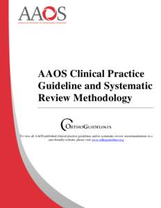 AAOS Clinical Practice Guideline and Systematic Review Methodology To view all AAOS published clinical practice guidelines and/or systematic review recommendations in a user-friendly website, please visit www.orthoguidel