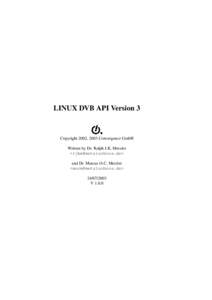 LINUX DVB API Version 3  Copyright 2002, 2003 Convergence GmbH Written by Dr. Ralph J.K. Metzler <> and Dr. Marcus O.C. Metzler