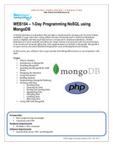 TRAINING • PUBLISHING • CONSULTING http://www.learn2develop.net WEB104 – 1-Day Programming NoSQL using MongoDB A NoSQL database is a database that provides a mechanism for storage and retrieval of data