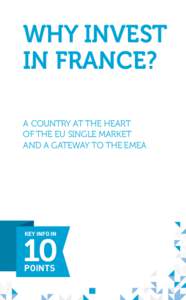 WHY INVEST IN FRANCE? A COUNTRY AT THE HEART OF THE EU SINGLE MARKET AND A GATEWAY TO THE EMEA