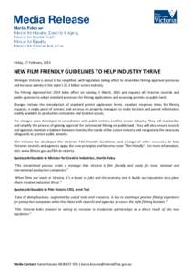Friday, 27 February, 2015  NEW FILM FRIENDLY GUIDELINES TO HELP INDUSTRY THRIVE Filming in Victoria is about to be simplified, with legislation taking effect to streamline filming approval processes and increase activity
