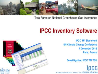 Task Force on National Greenhouse Gas Inventories  IPCC Inventory Software IPCC TFI Side-event UN Climate Change Conference 4 December 2015
