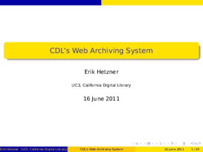 CDL’s Web Archiving System Erik Hetzner UC3, California Digital Library 16 June 2011