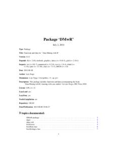 Package ‘DMwR’ July 2, 2014 Type Package Title Functions and data for ``Data Mining with R'' Version[removed]Depends R(>= 2.10), methods, graphics, lattice (>= 0.18-3), grid (>= 2.10.1)