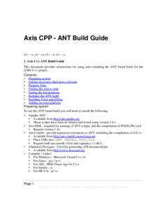 Axis CPP - ANT Build Guide <!-- --> <!-- --> <!-- --> <!-- --> 1. Axis C++ ANT Build Guide This document provides instructions for using and extending the ANT based build for the AXIS C++ project. Contents