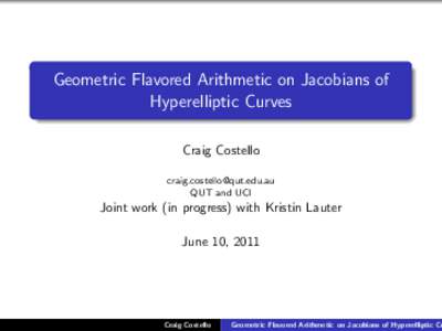Geometric Flavored Arithmetic on Jacobians of Hyperelliptic Curves Craig Costello  QUT and UCI