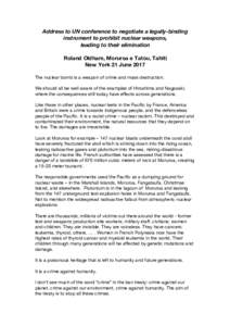 Address to UN conference to negotiate a legally-binding instrument to prohibit nuclear weapons, leading to their elimination Roland Oldham, Moruroa e Tatou, Tahiti New York 21 June 2017 The nuclear bomb is a weapon of cr