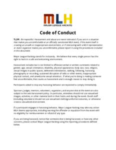 Code of Conduct TL;DR. Be respectful. Harassment and abuse are never tolerated. If you are in a situation that makes you uncomfortable at an officially sanctioned MLH event, if the event itself is creating an unsafe or i