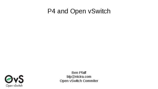P4 and Open vSwitch  Ben Pfaff  Open vSwitch Commiter
