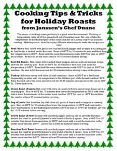 Cooking Tips & Tricks for Holiday Roasts from Janssen’s Chef Duane The secret to cooking roasts perfectly is a good meat thermometer! Cooking to temperature takes all of the guesswork out of roasting meat. Be sure to t