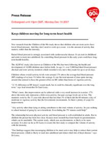 Press Release Embargoed until 10pm GMT, Monday DecKeep children moving for long-term heart health  New research from the Children of the 90s study shows that children who are more active have