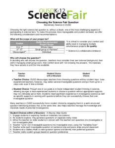 Choosing the Science Fair Question Elementary Science in OUSD Choosing the right science fair question is, without a doubt, one of the most challenging aspects of participating in science fairs. To make this process more