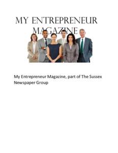 My Entrepreneur Magazine, part of The Sussex Newspaper Group What is My Entrepreneur Magazine? An entrepreneur sees an opportunity which others do not fully recognise, to meet an unsatisfied demand or to radically impro
