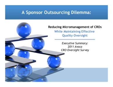 A Sponsor Outsourcing Dilemma: Reducing Micromanagement of CROs While Maintaining Effective Quality Oversight Executive Summary: 2011 Avoca
