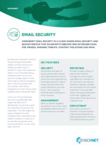 DATASHEET  EMAIL SECURITY CENSORNET EMAIL SECURITY IS A CLOUD-BASED EMAIL SECURITY AND BACKUP SERVICE THAT SCANS BOTH INBOUND AND OUTBOUND EMAIL FOR VIRUSES, PHISHING THREATS, CONTENT VIOLATIONS AND SPAM.