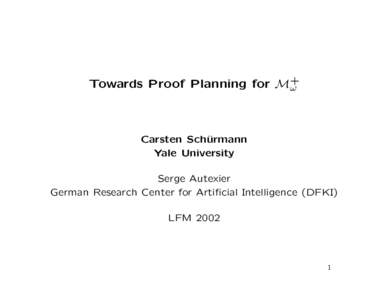 Towards Proof Planning for M+ ω Carsten Sch¨ urmann Yale University
