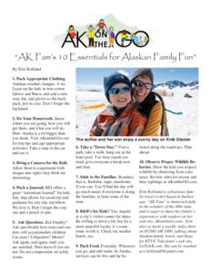 “AK Fam’s 10 Essentials for Alaskan Family Fun” By Erin Kirkland 1. Pack Appropriate Clothing. Alaskan weather changes. A lot. Layer up the kids in non-cotton fabrics and fleece, and add a raincoat, hat, and gloves