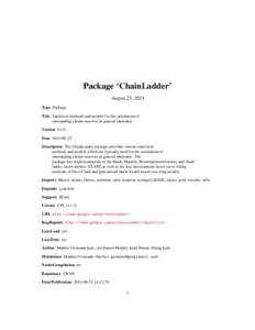 Package ‘ChainLadder’ August 23, 2014 Type Package Title Statistical methods and models for the calculation of outstanding claims reserves in general insurance Version 0.1.8