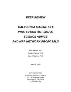 PEER REVIEW CALIFORNIA MARINE LIFE PROTECTION ACT (MLPA) SCIENCE ADVICE AND MPA NETWORK PROPOSALS Ray Hilborn, PhD