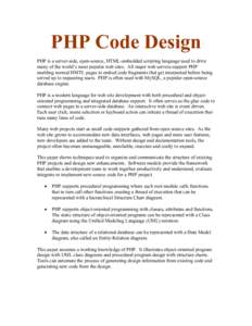PHP Code Design PHP is a server-side, open-source, HTML-embedded scripting language used to drive many of the world’s most popular web sites. All major web servers support PHP enabling normal HMTL pages to embed code f