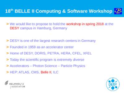 18th BELLE II Computing & Software Workshop > We would like to propose to hold the workshop in spring 2018 at the DESY campus in Hamburg, Germany > DESY is one of the largest research centers in Germany > Founded in 1959
