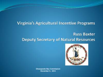 Chesapeake Bay Commission November 5, 2015 Virginia Agricultural Cost-Share Program  41 practices eligible for cost-share: standards and specs defined in the 
