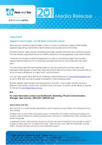 Media Release  4 March 2013 Appeal is close to target - but still needs community support Hear and Say Centres for Deaf Children is well on its way to achieving a target of 300 Butterfly Appeal boxes selling cute Butterf