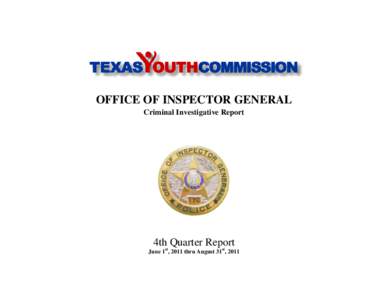 OFFICE OF INSPECTOR GENERAL Criminal Investigative Report 4th Quarter Report June 1st, 2011 thru August 31st, 2011