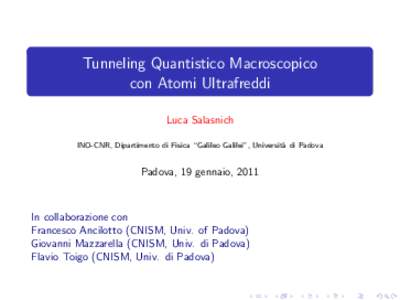 Tunneling Quantistico Macroscopico con Atomi Ultrafreddi Luca Salasnich INO-CNR, Dipartimento di Fisica “Galileo Galilei”, Universit` a di Padova