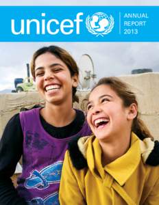 ANNUAL REPORT 2013  Notes: Data in this report are drawn from the most recent available statistics from UNICEF and other