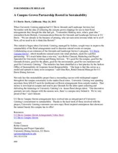FOR IMMEDIATE RELEASE  A Campus Grown Partnership Rooted in Sustainability UC Davis- Davis, California -May 24, 2011 When University Catering approached UC Davis Grounds and Landscape Services last November with the idea
