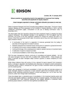 London, UK, 14 January 2013 Edison predicts an accelerating trend in the separation of revenues from trading securities and payments for equity research Asset managers expected to change commission allocation processes t