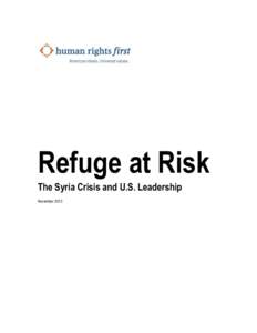 Refuge at Risk The Syria Crisis and U.S. Leadership November 2013 American ideals. Universal values.