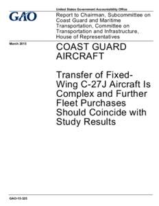 GAO, Coast Guard Aircraft: Transfer of Fixed-Wing C-27J Aircraft is Complex and Further Fleet Purchases Should Coincide with Study Results
