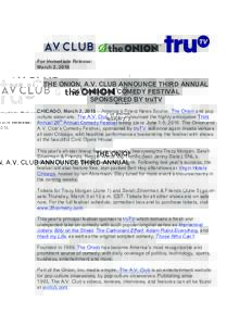 For Immediate Release: March 2, 2016 THE ONION, A.V. CLUB ANNOUNCE THIRD ANNUAL 26TH ANNUAL COMEDY FESTIVAL SPONSORED BY truTV