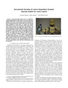Incremental learning of context-dependent dynamic internal models for robot control Lorenzo Jamone1 , Bruno Damas1,2 , Jos´e Santos-Victor1 Abstract— Accurate dynamic models can be very difficult to compute analytical