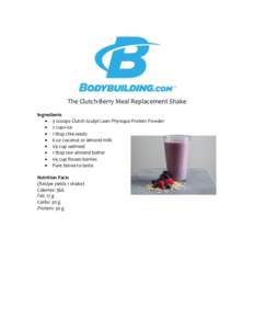 The Clutch-Berry Meal Replacement Shake Ingredients  3 scoops Clutch Sculpt Lean Physique Protein Powder  2 cups ice  1 tbsp chia seeds  6 oz coconut or almond milk