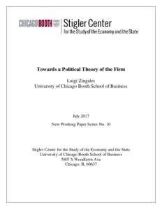 Towards a Political Theory of the Firm Luigi Zingales University of Chicago Booth School of Business July 2017 New Working Paper Series No. 10