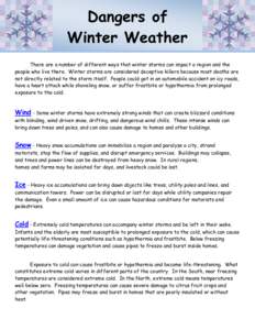 Dangers of Winter Weather There are a number of different ways that winter storms can impact a region and the people who live there. Winter storms are considered deceptive killers because most deaths are not directly rel