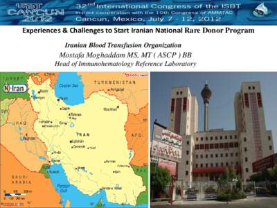 Experiences & Challenges to Start Iranian National Rare Donor Program Iranian Blood Transfusion Organization Mostafa Moghaddam MS, MT ( ASCP ) BB Head of Immunohematology Reference Laboratory