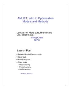 AM 121: Intro to Optimization Models and Methods Lecture 16: More cuts, Branch and Cut, other tricks… Yiling Chen