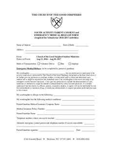 THE CHURCH OF THE GOOD SHEPHERD  YOUTH ACTIVITY PARENT CONSENT and EMERGENCY MEDICAL RELEASE FORM (required for School-yearactivities) Name of Student: _____________________________ Date of Birth: ____________