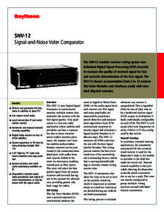 SNV-12 Signal-and-Noise Voter Comparator The SNV-12 modular receiver voting system uses individual Digital Signal Processing (DSP) channels to measure the quality of received signal for fast