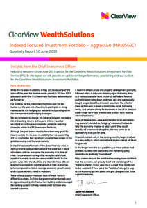 Indexed Focused Investment Portfolio – Aggressive (MP10569C) Quarterly Report 30 June 2013 Insights from the Chief Investment Officer Hello and welcome to our June 2013 update for the ClearView WealthSolutions Investme