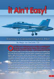 THE ROYAL CANADIAN AIR FORCE JOURNAL VOL. 3 | NO. 2 SPRING 2014 It Ain’t Easy! Training a Canadian Fighter Pilot By Major Ian DeCarlo, CD  O