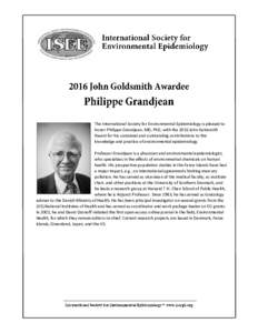 The International Society for Environmental Epidemiology is pleased to honor Philippe Grandjean, MD, PhD, with the 2016 John Goldsmith Award for his sustained and outstanding contributions to the knowledge and practice o
