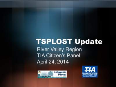 TSPLOST Update River Valley Region TIA Citizen’s Panel April 24, 2014  COLUMBUS