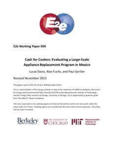 E2e Working Paper 004  Cash for Coolers: Evaluating a Large-Scale Appliance Replacement Program in Mexico Lucas Davis, Alan Fuchs, and Paul Gertler Revised November 2013