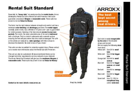 Rental Suit Standard  The fabric has the right balance between strength and comfort and has a minimum color-bleeding and shrinkage guarantee. The rental-zipper, normally used in tents, has a lifetime of 10 years and 1 ye