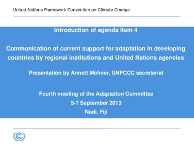 Introduction of agenda item 4 Communication of current support for adaptation in developing countries by regional institutions and United Nations agencies Presentation by Annett Möhner, UNFCCC secretariat  Fourth meetin